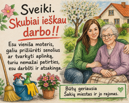 Galiu prižiūrėti senolius, tvarkyti aplinka!