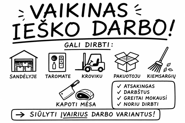26 m . VAIKINAS IEŠKO Darbo Gali dirbti sandėlyje, taromate, kroviku, pakuotoju, kiemsargiu, kapoti mėsa. Siūlyti įvairius Darbo variantus Telšiuose.