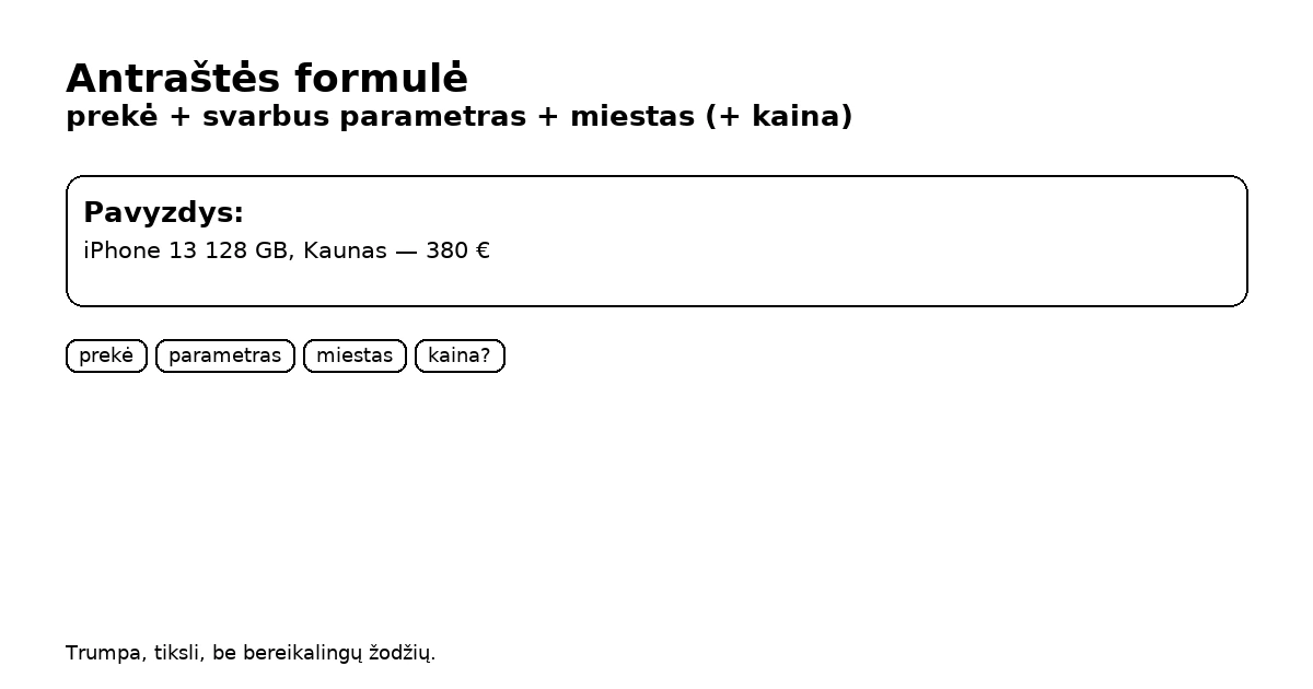 Antraštės formulė: prekė + svarbus parametras + miestas (+ kaina)